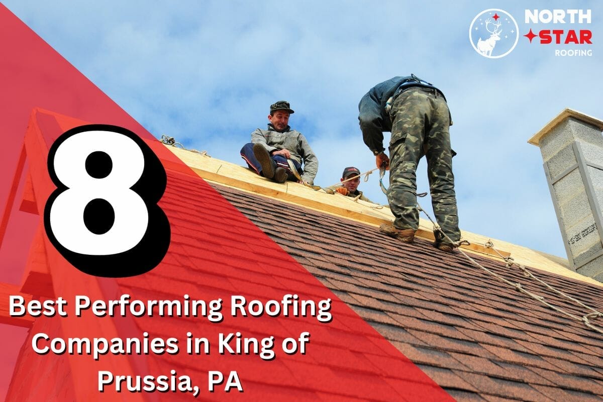 The 8 Best Performing Roofing Companies in King of Prussia, PA