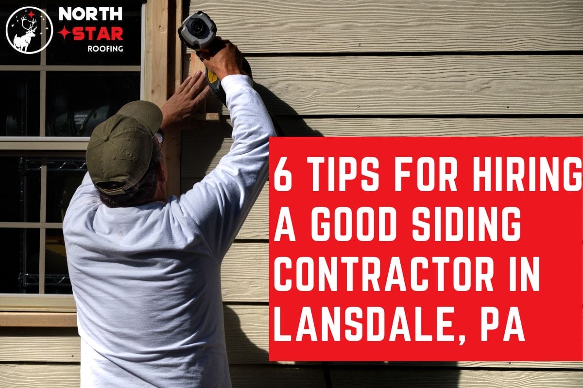 6 Tips For Hiring A Good Siding Contractor In Lansdale, PA